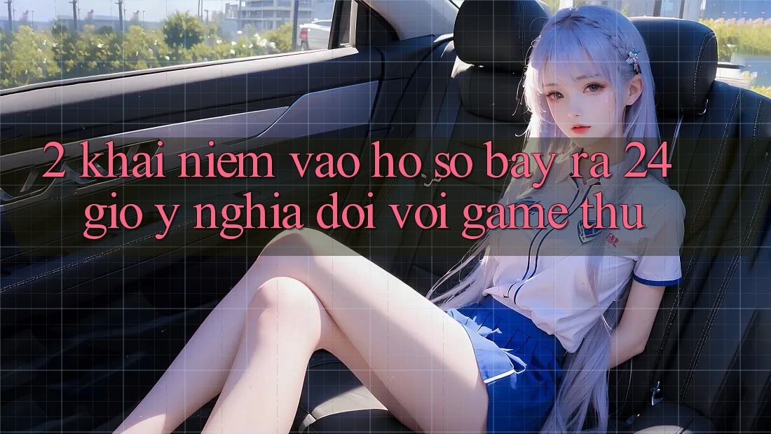 2. Khái Niệm “Vào hồ sơ Bày ra 24 Giờ” - Ý Nghĩa Đối Với Game Thủ