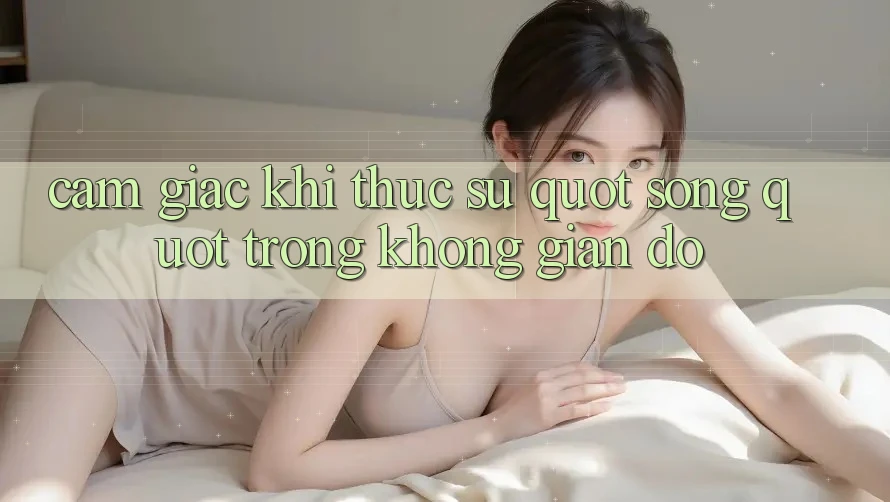 Cảm giác khi thực sự " sống" trong không gian đó