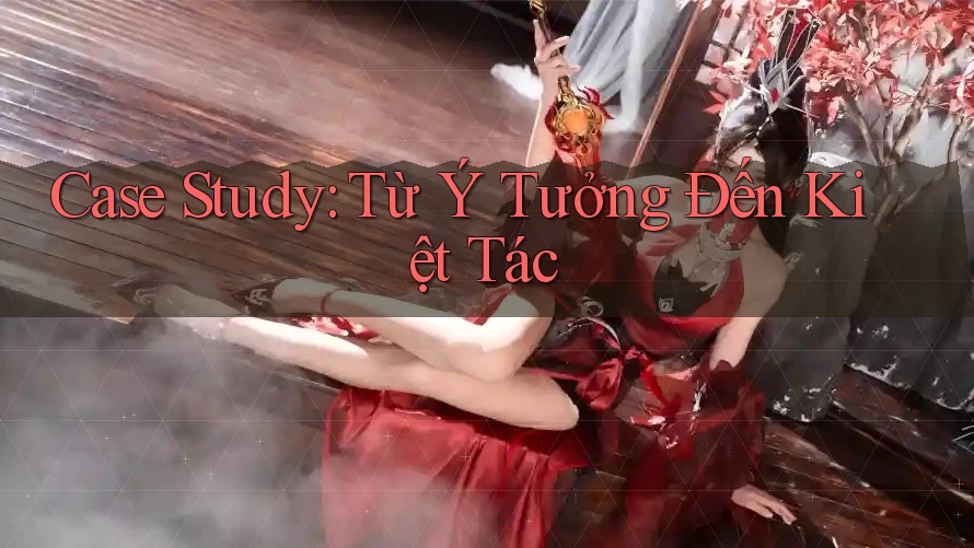 Case Study: Từ Ý Tưởng Đến Kiệt Tác Case Study: Từ Ý Tưởng Đến Kiệt Tác