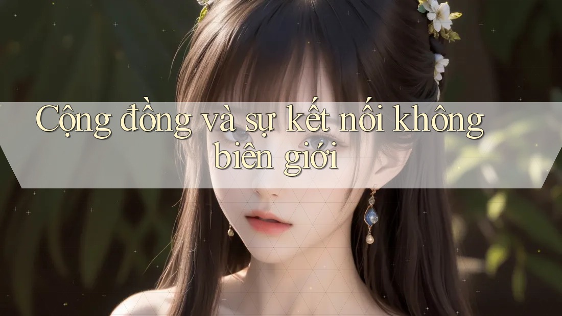 Cộng đồng và sự kết nối không biên giới Cộng đồng và sự kết nối không biên giới