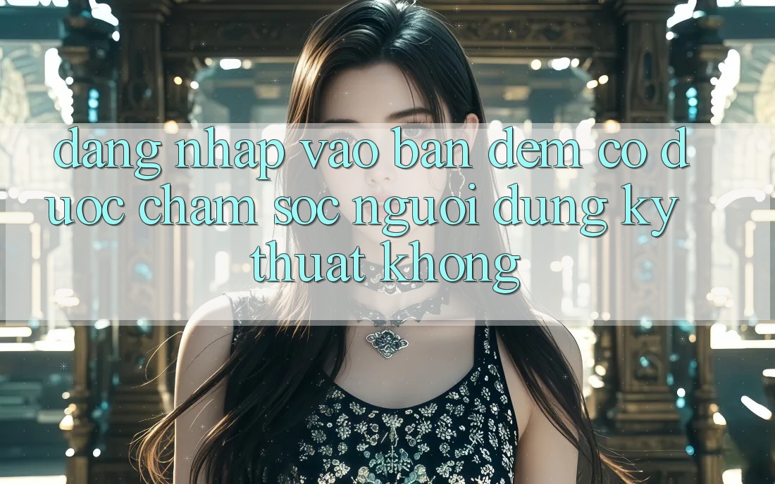 Đăng nhập vào ban đêm có được chăm sóc người dùng kỹ thuật không?