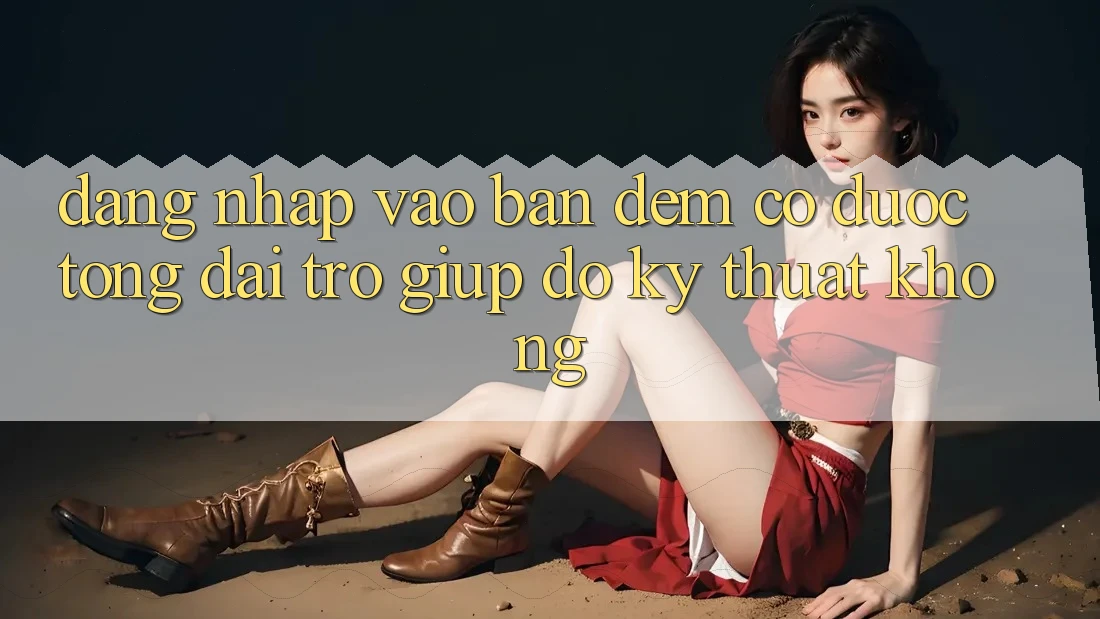 Đăng nhập vào ban đêm có được tổng đài trợ giúp đỡ kỹ thuật không?