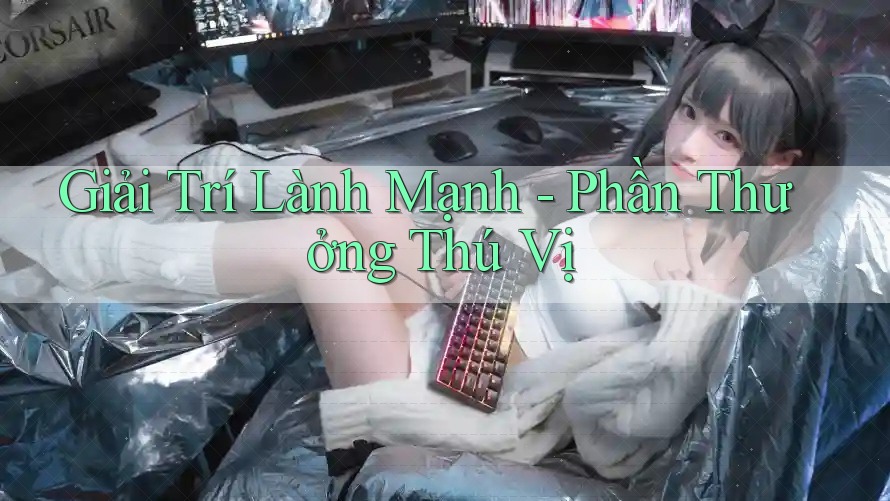 Giải Trí Lành Mạnh - Phần Thưởng Thú Vị