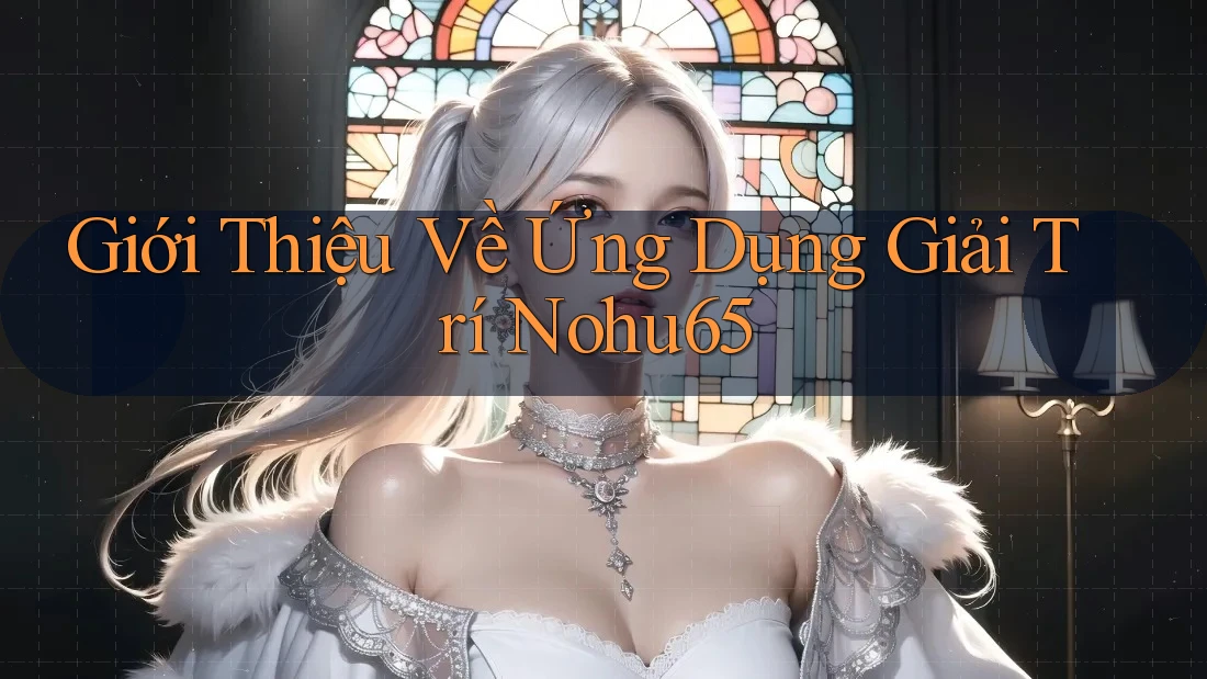 Giới Thiệu Về Ứng Dụng Giải Trí nohu65