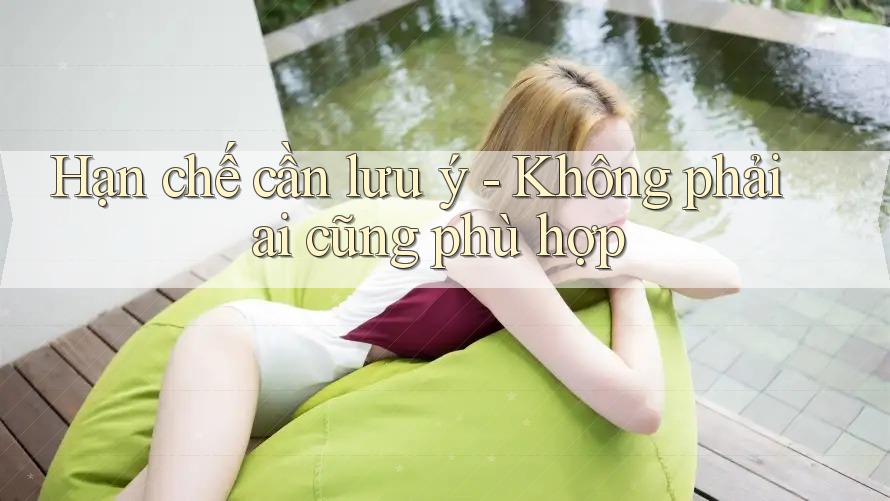 Hạn chế cần lưu ý – không phải ai cũng phù hợp