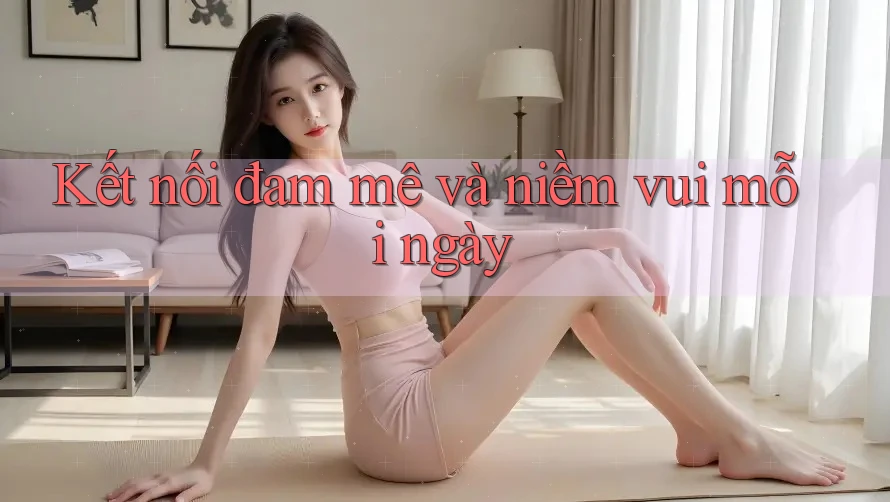 Kết nối đam mê và niềm vui mỗi ngày Kết nối đam mê và niềm vui mỗi ngày