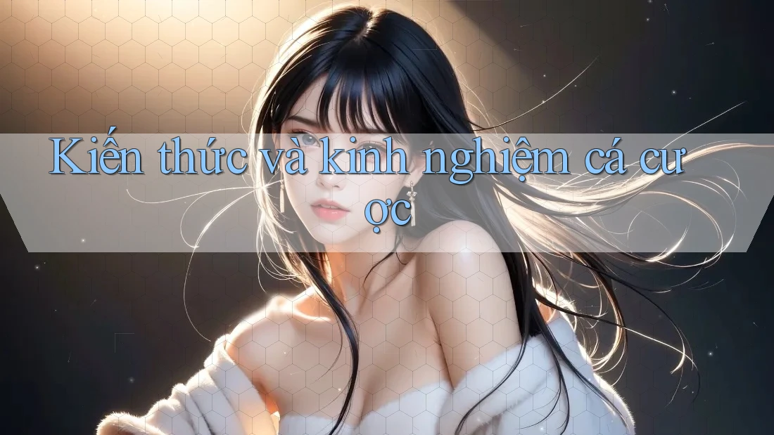 Kiến thức và kinh nghiệm cá cược Kiến thức và kinh nghiệm cá cược