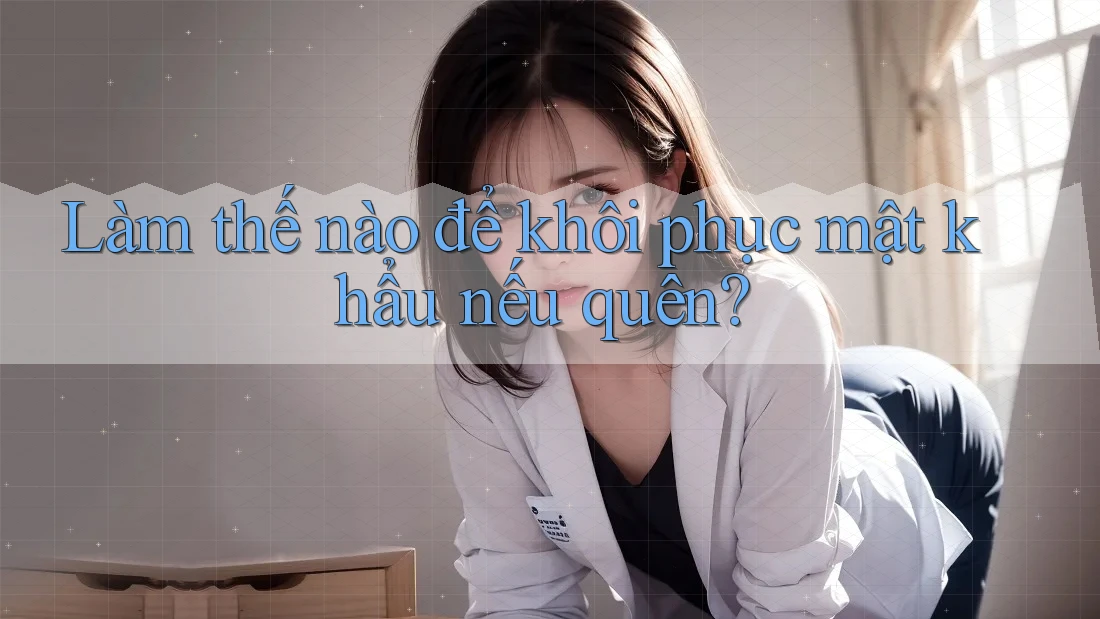 Làm thế nào để khôi phục mật khẩu nếu quên? Làm thế nào để khôi phục mật khẩu nếu quên?