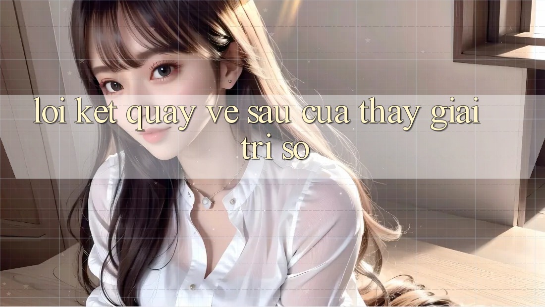 Lời Kết: Quay về sau Của Thấy Giải Trí Số