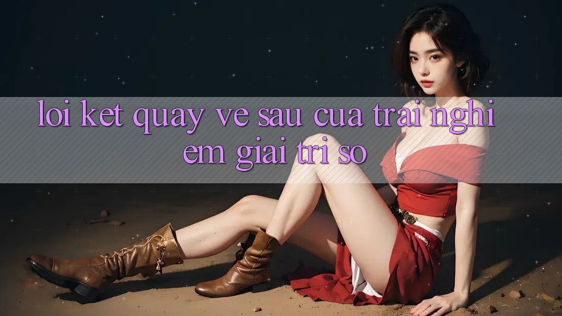 Lời Kết: Quay về sau Của Trải Nghiệm Giải Trí Số