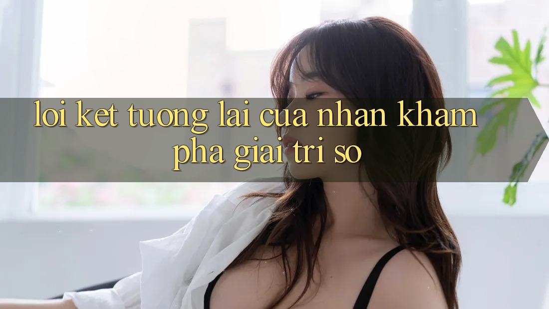 Lời Kết: Tương lai Của Nhận khám phá Giải Trí Số Lời Kết: Tương lai Của Nhận khám phá Giải Trí Số
