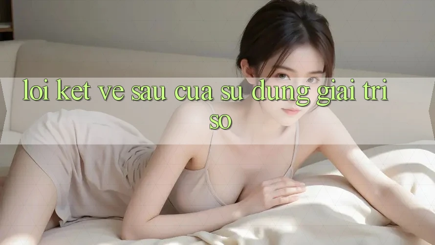 Lời Kết: Về sau Của Sử dụng Giải Trí Số Lời Kết: Về sau Của Sử dụng Giải Trí Số