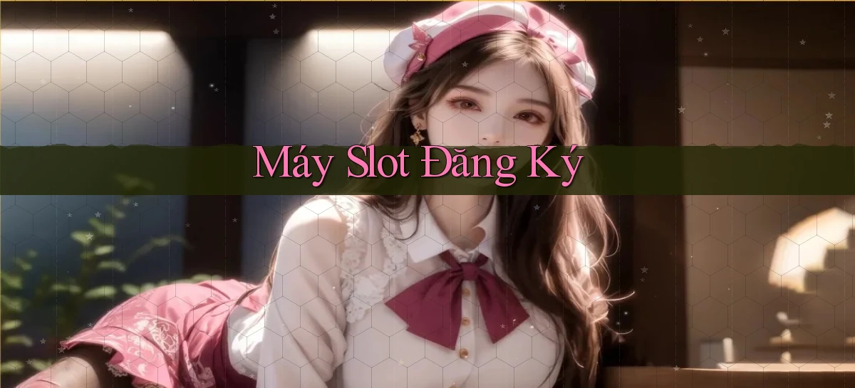 Máy slot Đăng ký