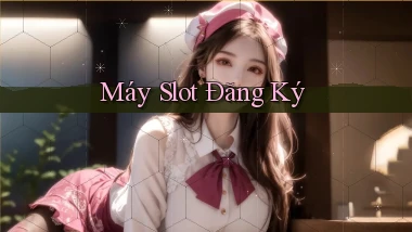 Máy slot Đăng ký