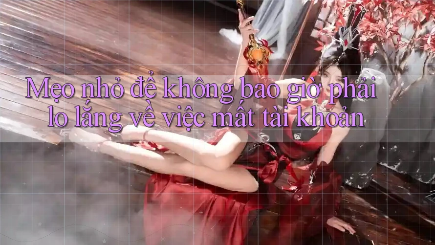 Mẹo nhỏ để không bao giờ phải lo lắng về việc mất tài khoản