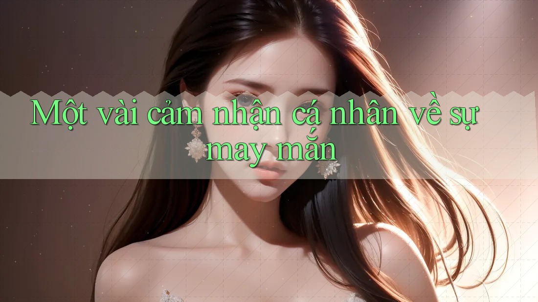 Một vài cảm nhận cá nhân về sự may mắn