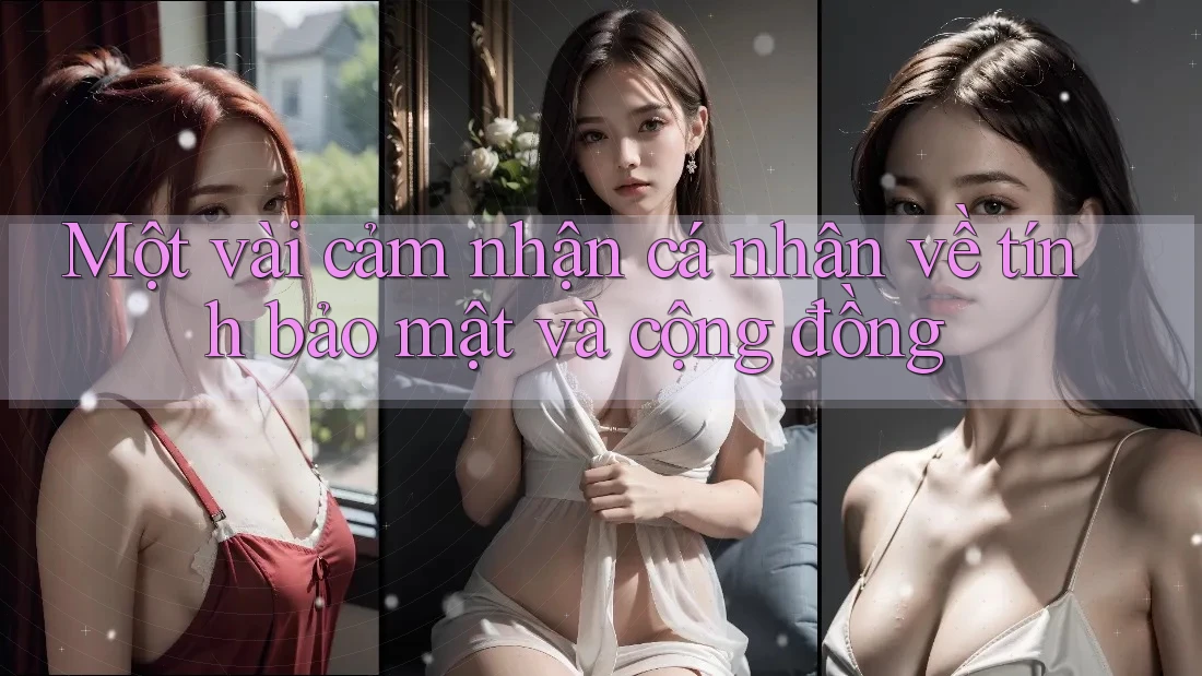Một vài cảm nhận cá nhân về tính bảo mật và cộng đồng Một vài cảm nhận cá nhân về tính bảo mật và cộng đồng