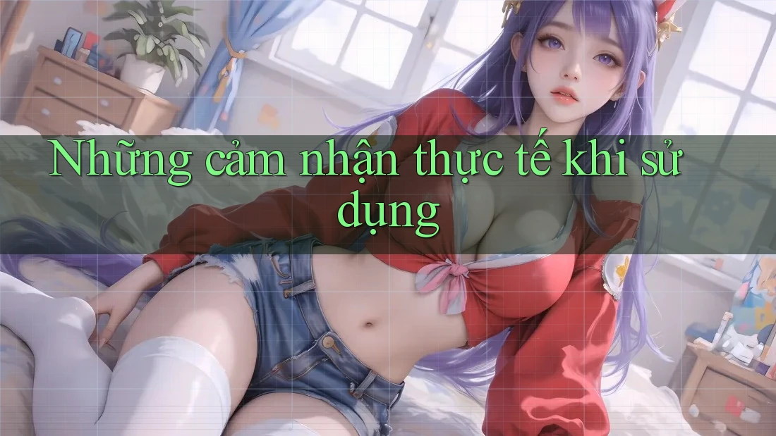 Những cảm nhận thực tế khi sử dụng