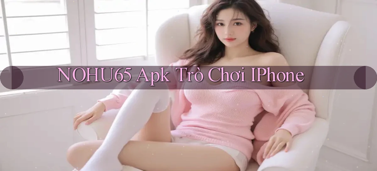 nohu65 apk trò chơi iPhone