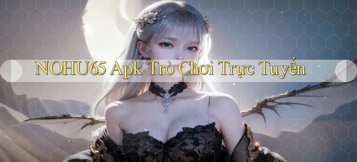 nohu65 apk trò chơi trực tuyến