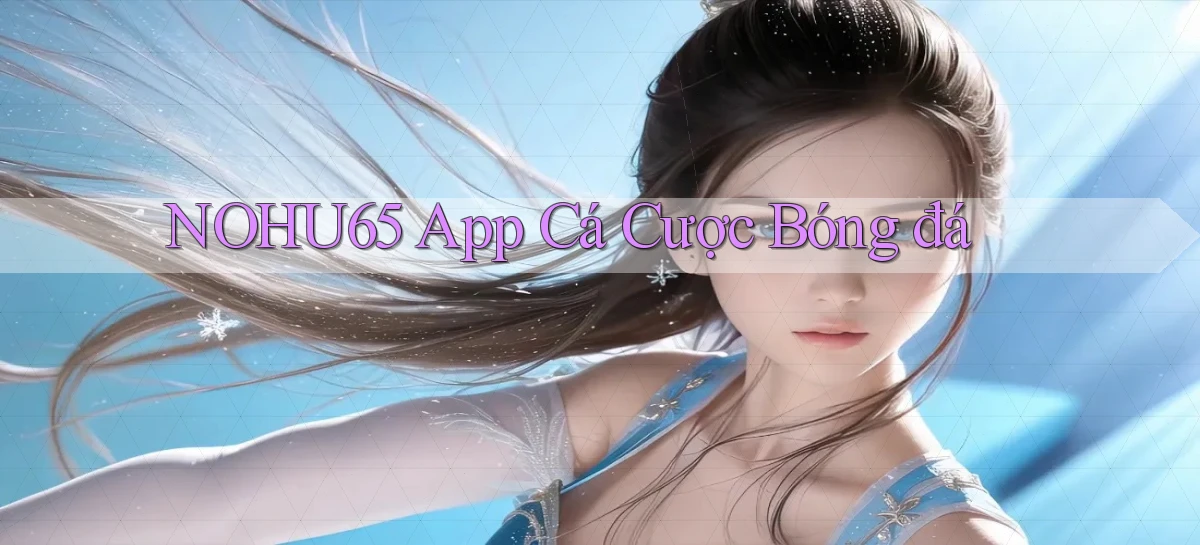 nohu65 app cá cược bóng đá