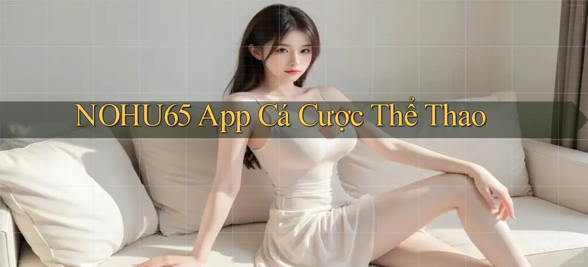 nohu65 app cá cược thể thao