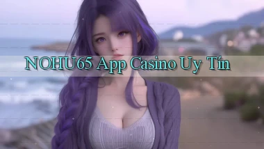 nohu65 app casino uy tín