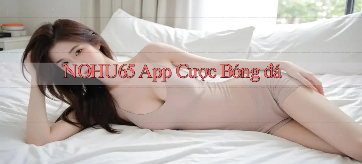 nohu65 app cược bóng đá