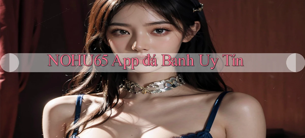 nohu65 app đá banh uy tín