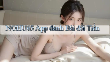nohu65 app đánh bài đổi tiền