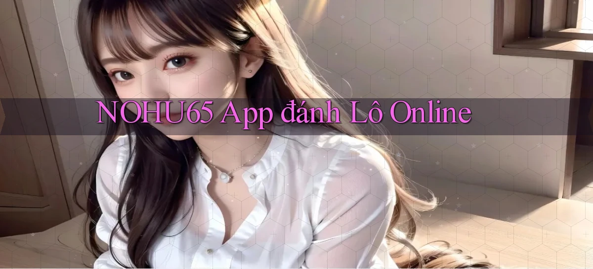 nohu65 app đánh lô online