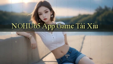 nohu65 app game tài xỉu