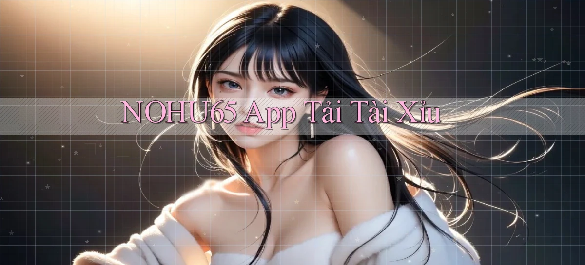 nohu65 app tải tài xỉu