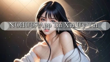 nohu65 app tài xỉu uy tín