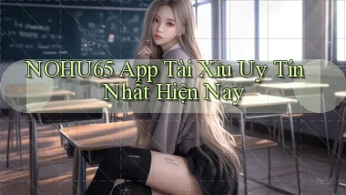 nohu65 app tài xỉu uy tín nhất hiện nay