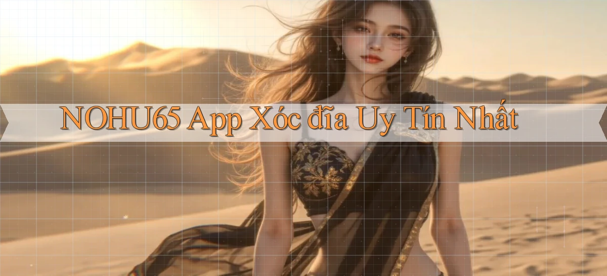 nohu65 app xóc đĩa uy tín nhất
