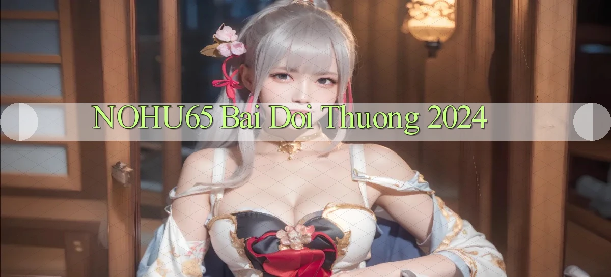 nohu65 bai doi thuong 2024