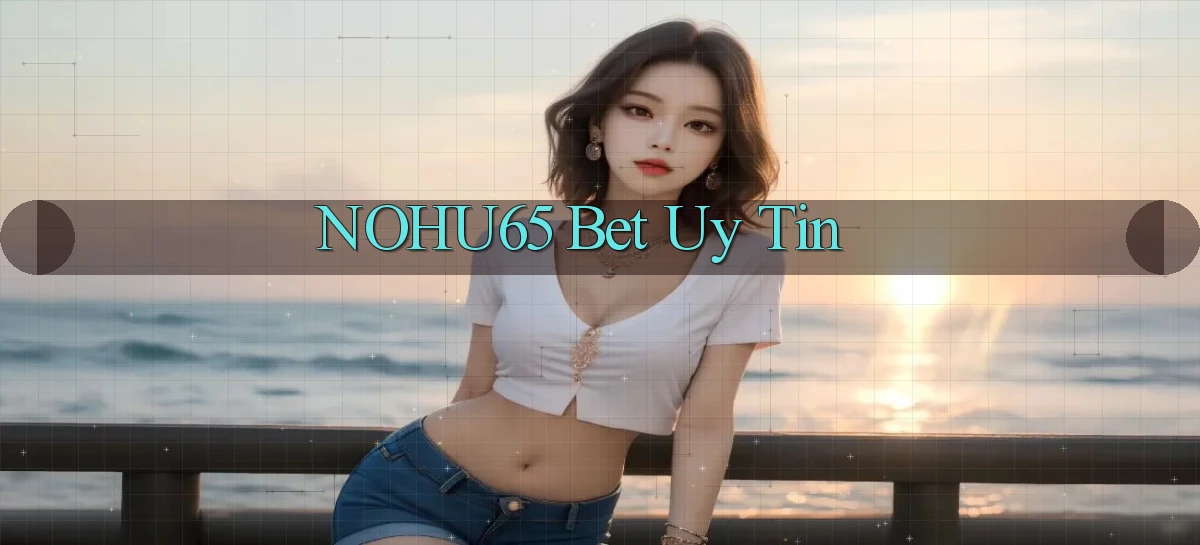 nohu65 bet uy tín