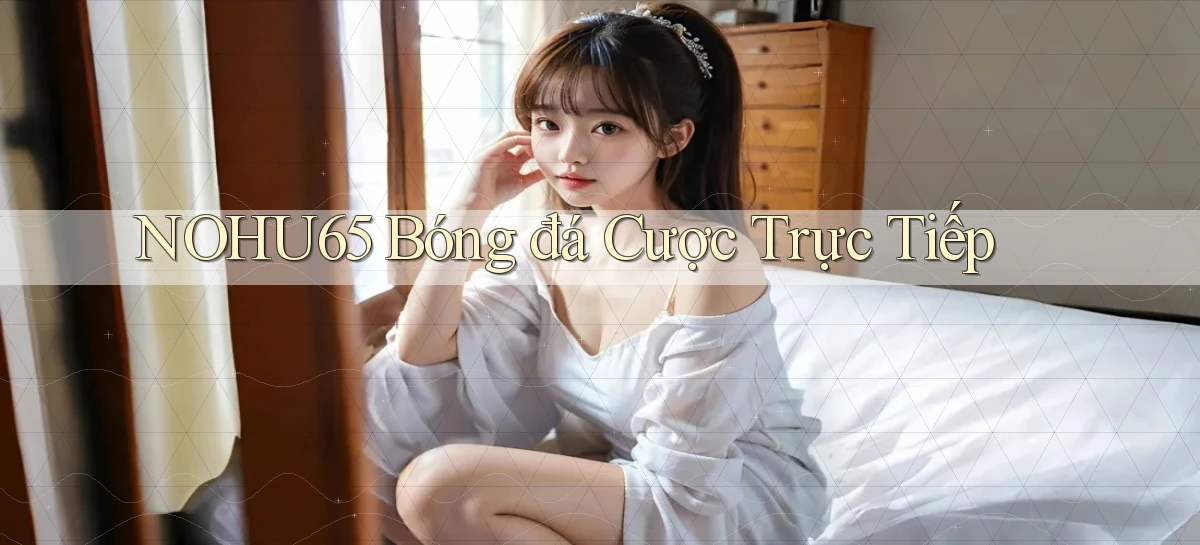 nohu65  bóng đá cược trực tiếp