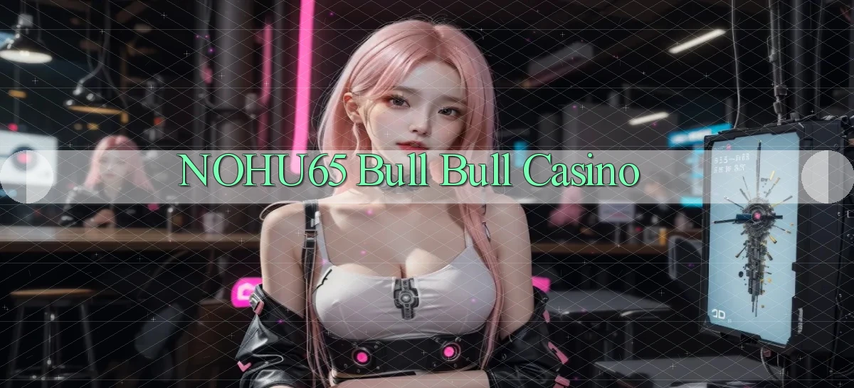 nohu65 bull bull casino