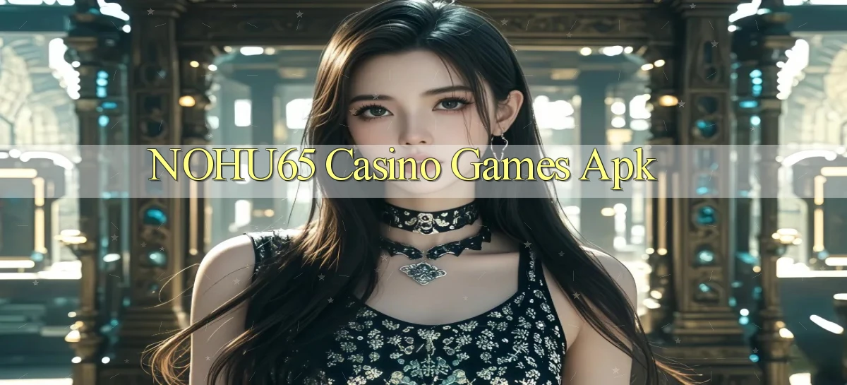 nohu65 casino games apk