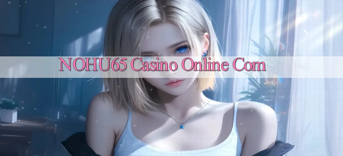 nohu65 casino online com