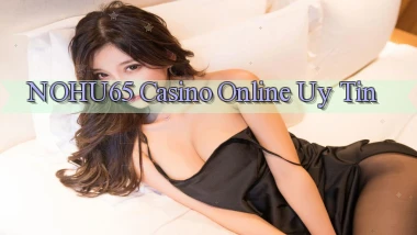 nohu65 casino online uy tín