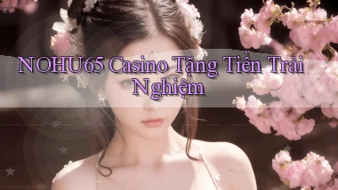 nohu65 casino tặng tiền trải nghiệm