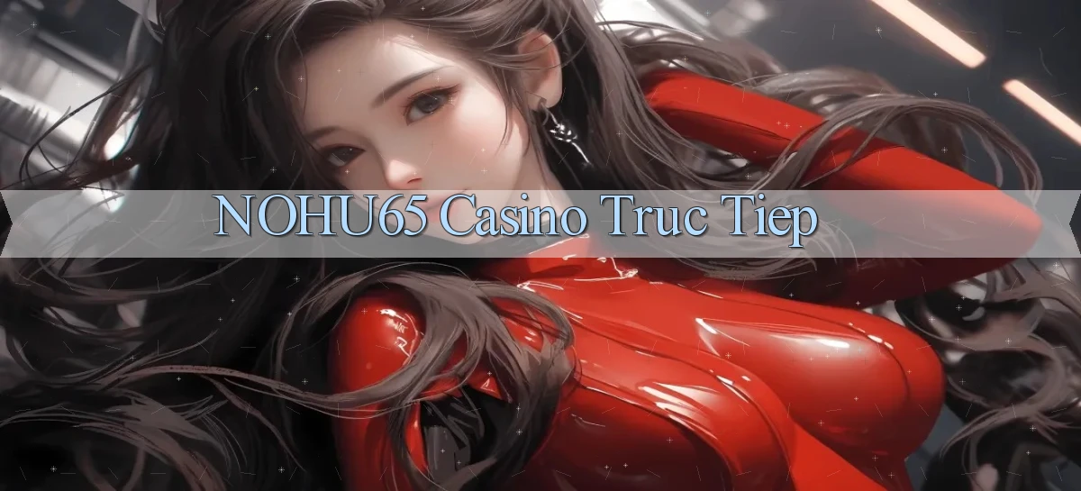 nohu65 casino truc tiep