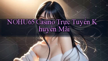 nohu65 casino trực tuyến khuyến mãi