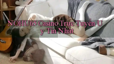 nohu65 casino trực tuyến uy tín nhất