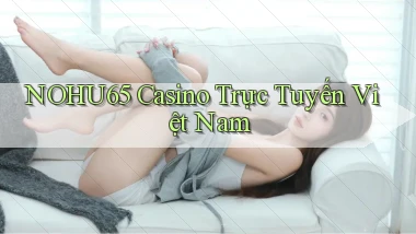 nohu65 casino trực tuyến việt nam