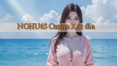nohu65 casino xóc đĩa