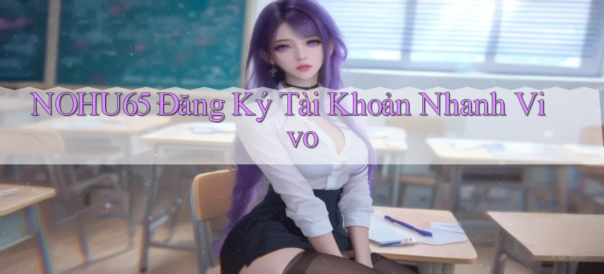 nohu65  Đăng ký tài khoản nhanh vivo